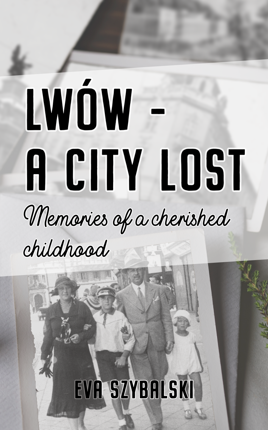 Book cover of Lwów - A City Lost / Memories of a cherished childhood